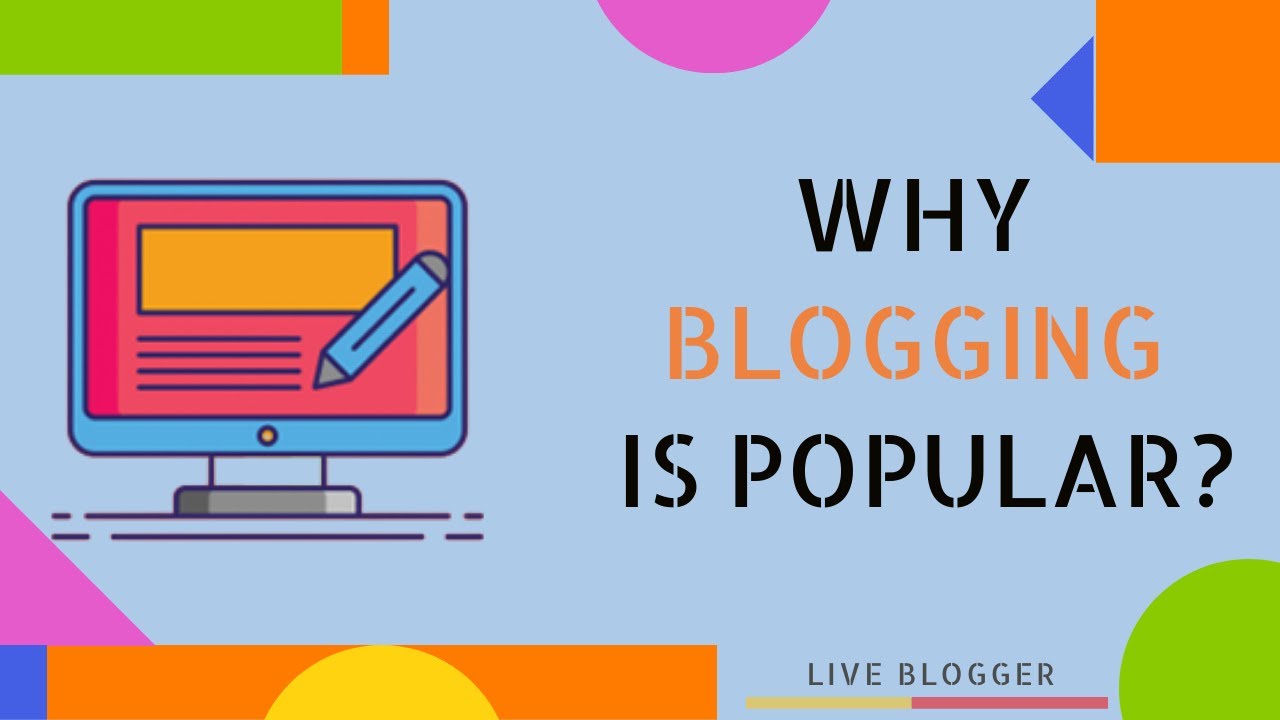 Why Blogging Is Popular - Top 5 Reasons To Start Your Own Blog - Live Blogger