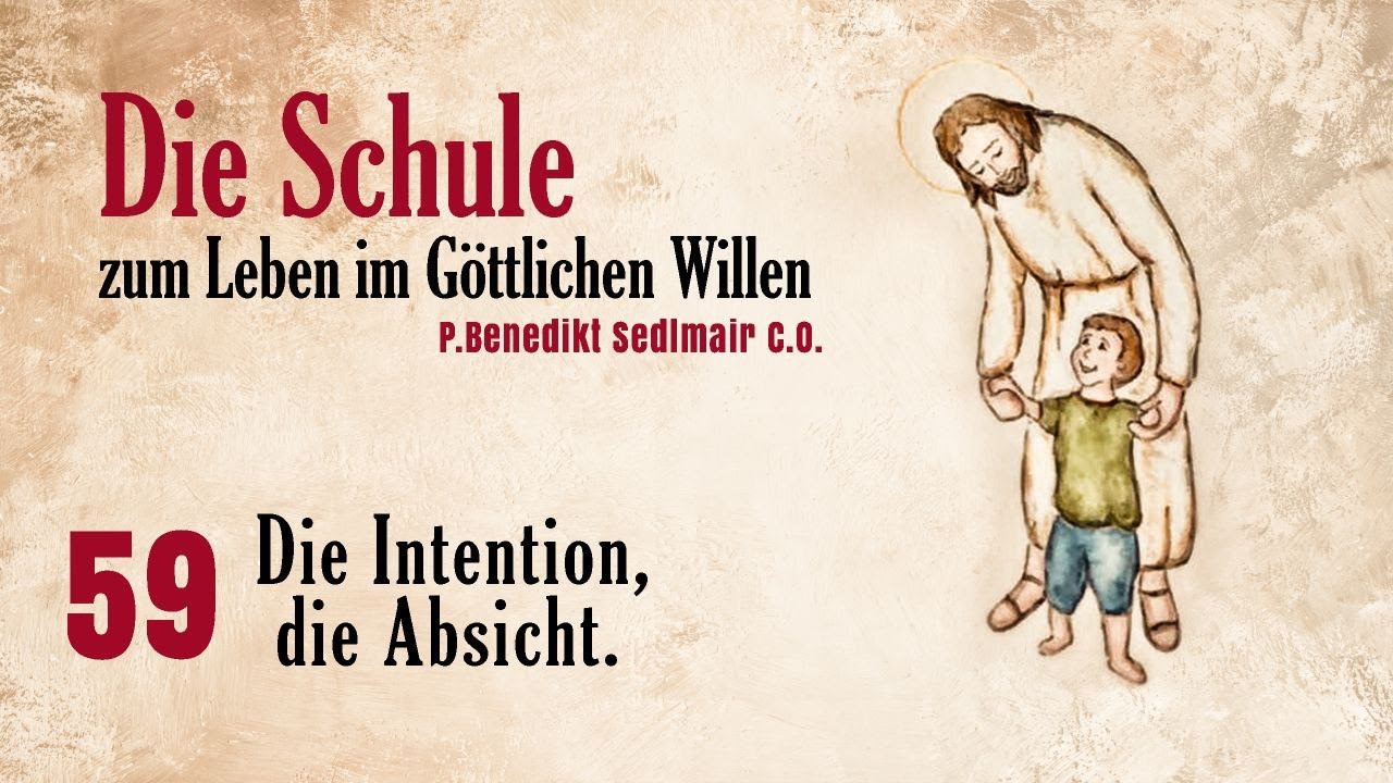 Schule zum Leben im Göttlichen Willen (59) - Die Intention, die Absicht.