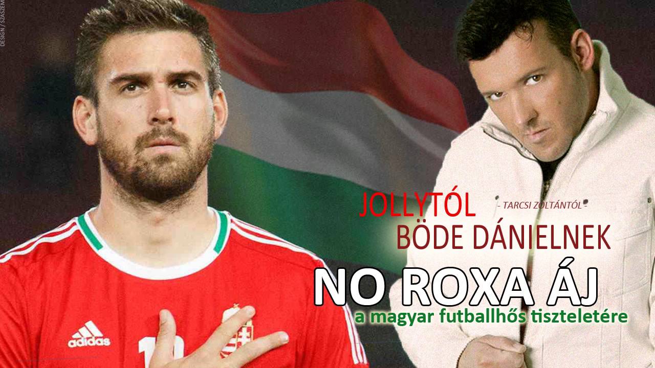 Jollyt&oacute;l - B&ouml;de D&aacute;nielnek ***  No roxa &aacute;j ( A Magyar futballhős tisztelet&eacute;re)