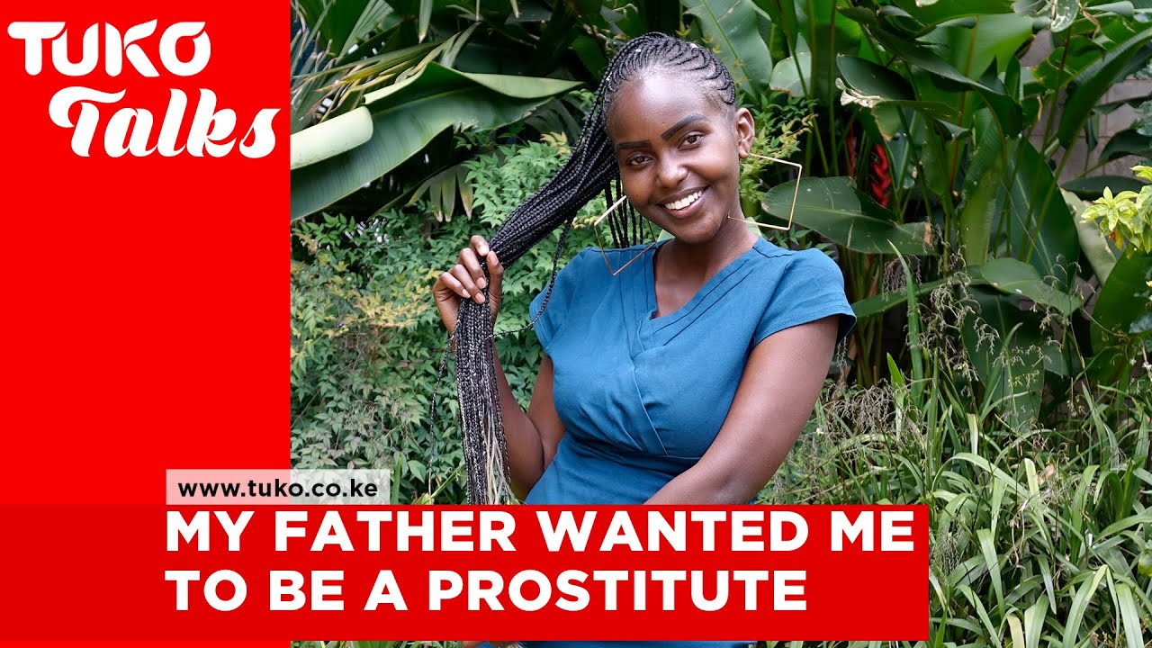 My father wanted me to be a prostitute, he is now serving time at Kamiti Maximum Prison | Tuko TV