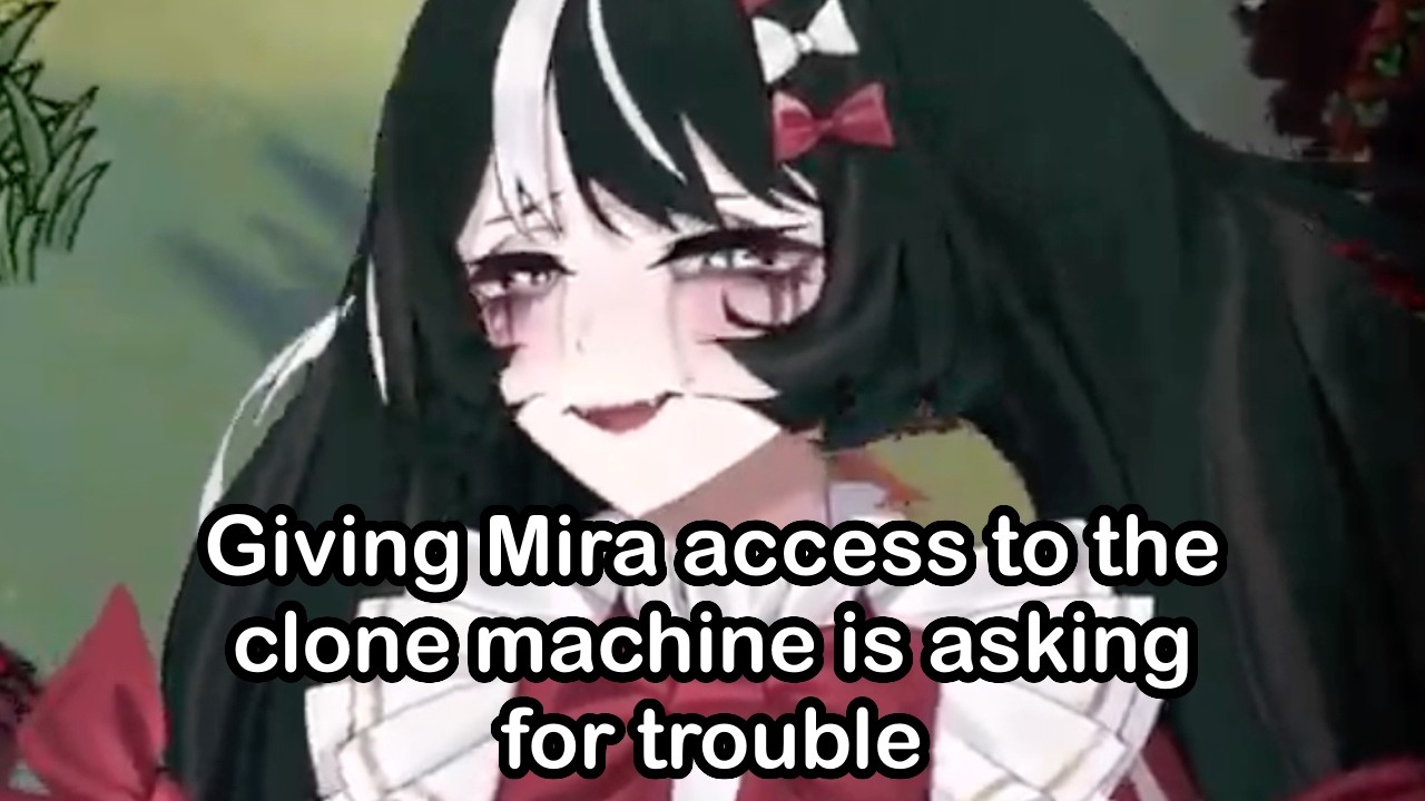 Giving Mira access to the clone machine is asking for trouble