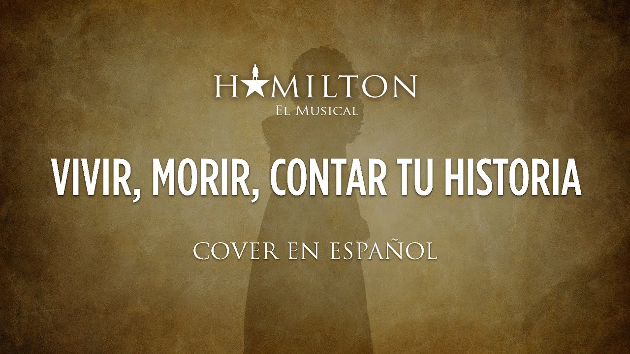 WHO LIVES, WHO DIES, WHO TELLS YOUR STORY - HAMILTON EL MUSICAL - Cover en Español