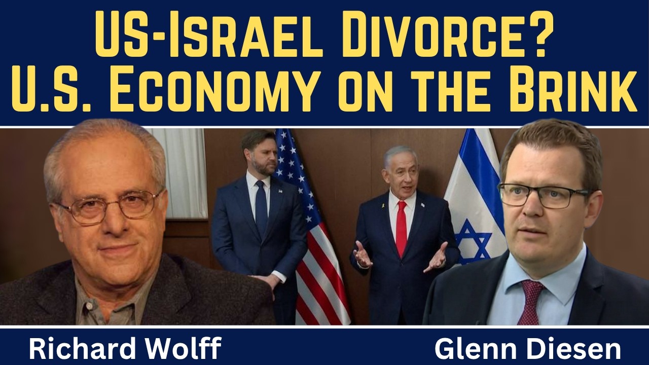 Richard Wolff: U.S.-Israel Divorce as U.S. Economy is on the Brink of Collapse