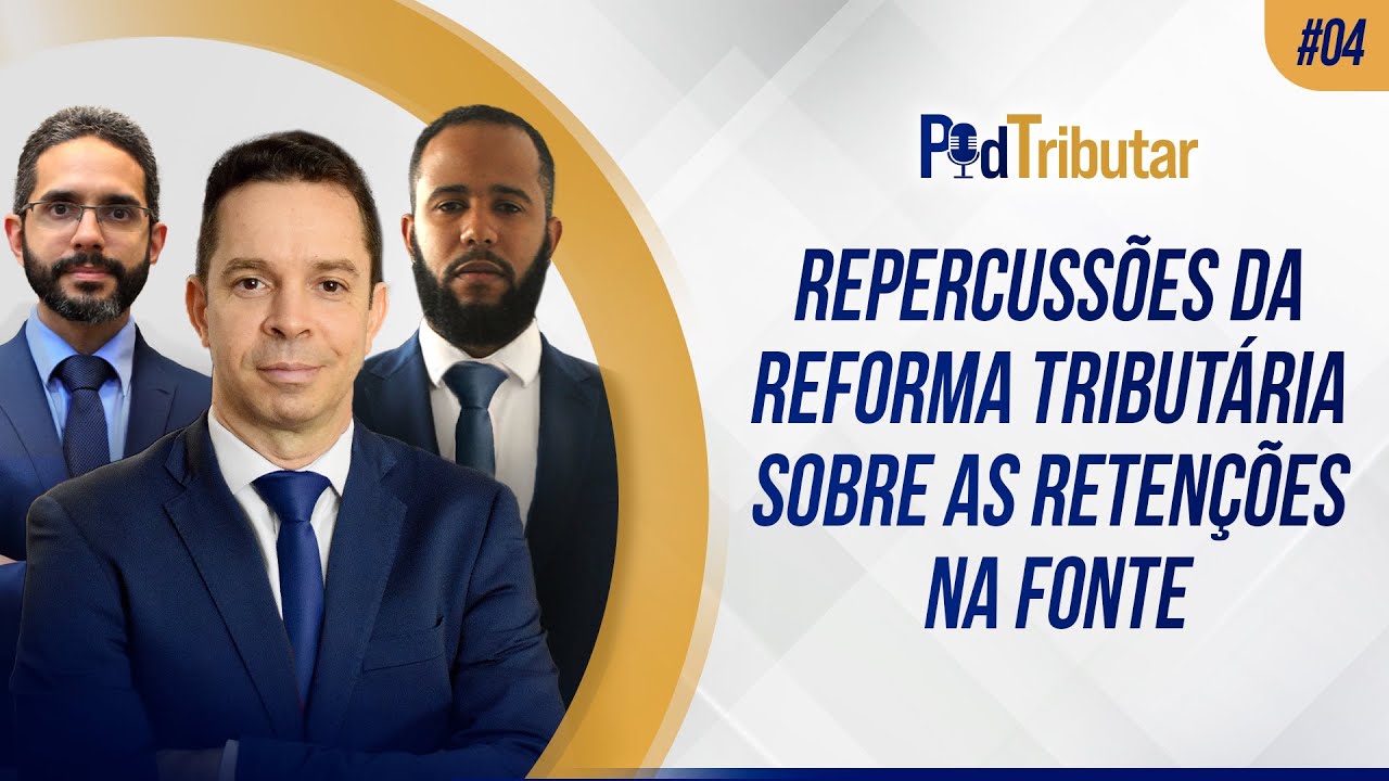 PodTributar #04 - Repercussões da Reforma Tributária sobre as retenções na fonte
