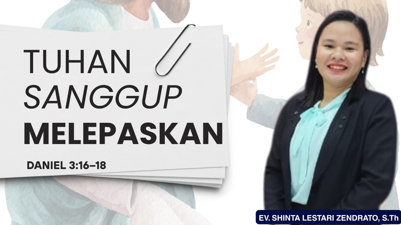 TUHAN SANGGUP MELEPASKAN || DANIEL 3:16–18 || EV. SHINTA LESTARI ZENDRATO, S.Th