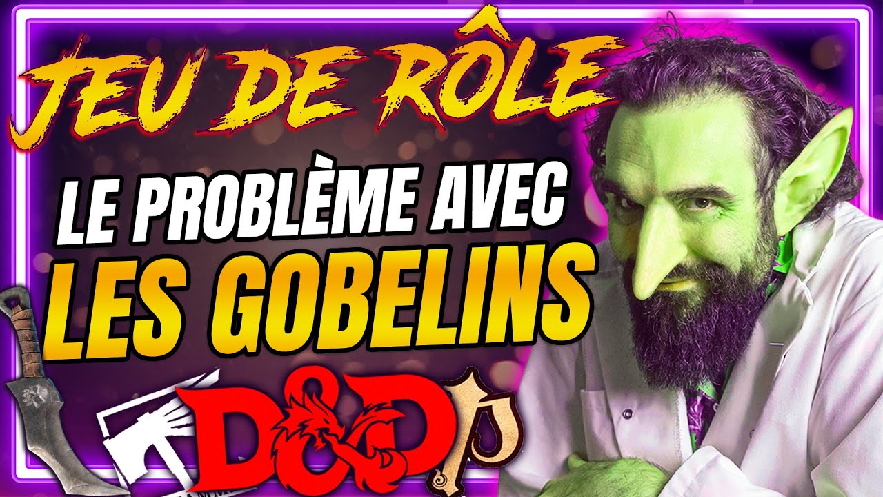 Le PROBLÈME avec les GOBELINS en JEU DE RÔLE
