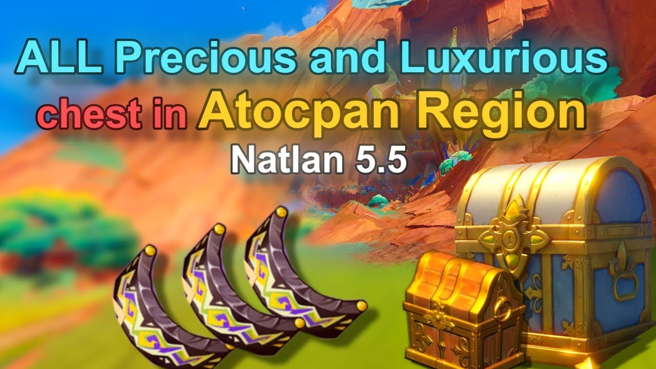 Atocpan | ALL Precious and Luxurious Chests in Natlan | Genshin Impact 5.5