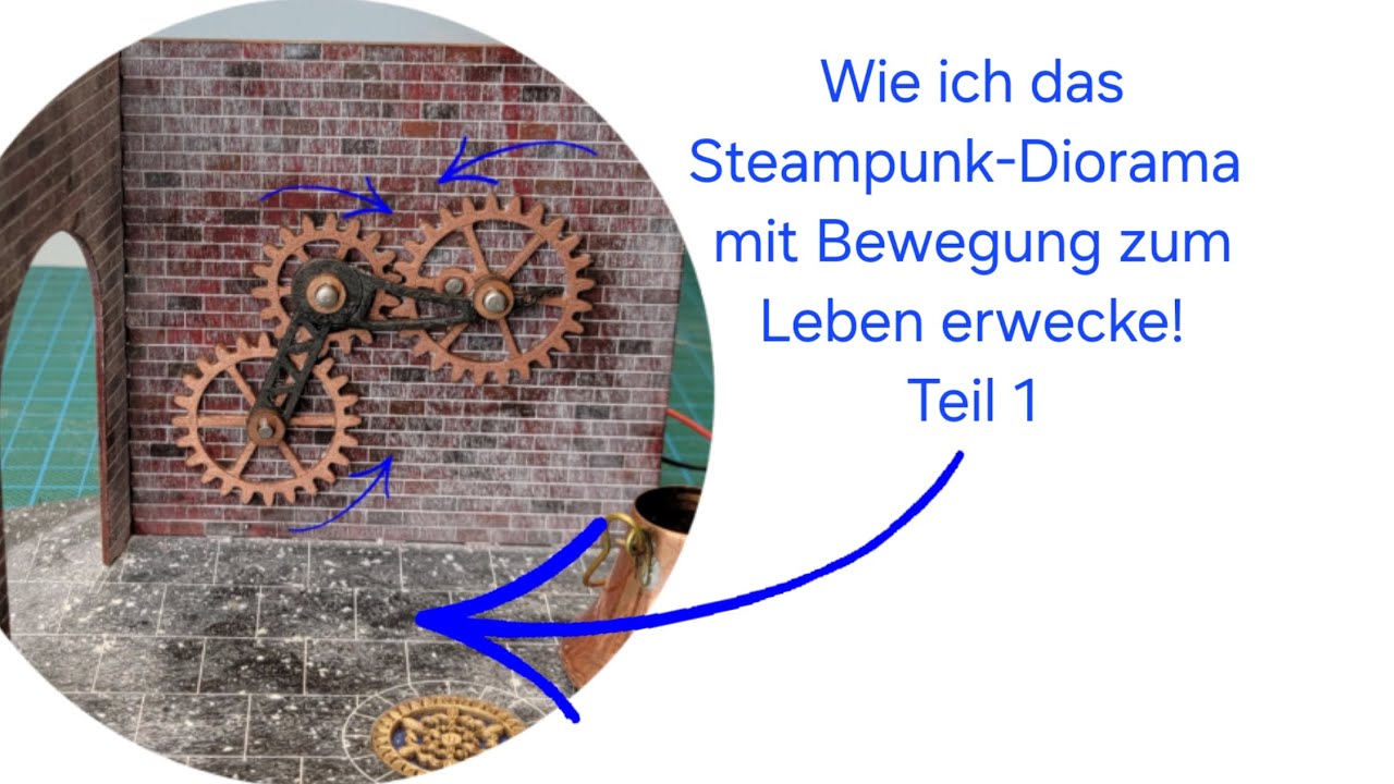 Wie ich das Steampunk-Diorama mit Bewegung zum Leben erwecke! Teil1