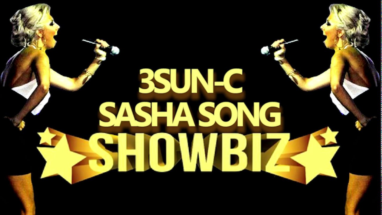 3SUN-C & SASHA SONG - SHOWBIZ