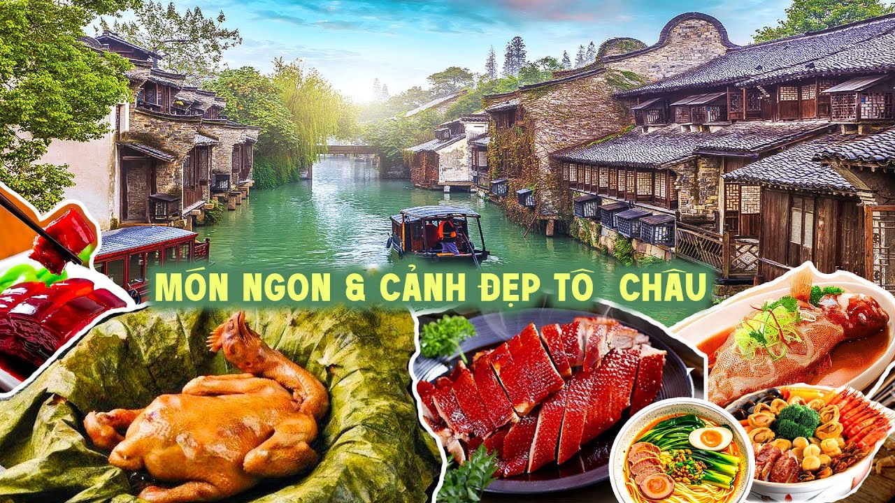 Món ngon & Cảnh đẹp nứt tiếng ở Tô Châu - Trung Quốc ai cũng phải 1 lần ghé qua