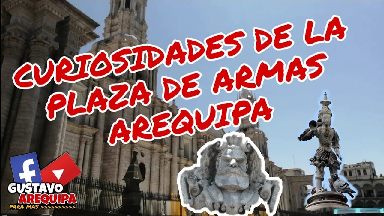 CURIOSIDADES DE LA PLAZA DE ARMAS DE AREQUIPA - GUSTAVO AREQUIPA