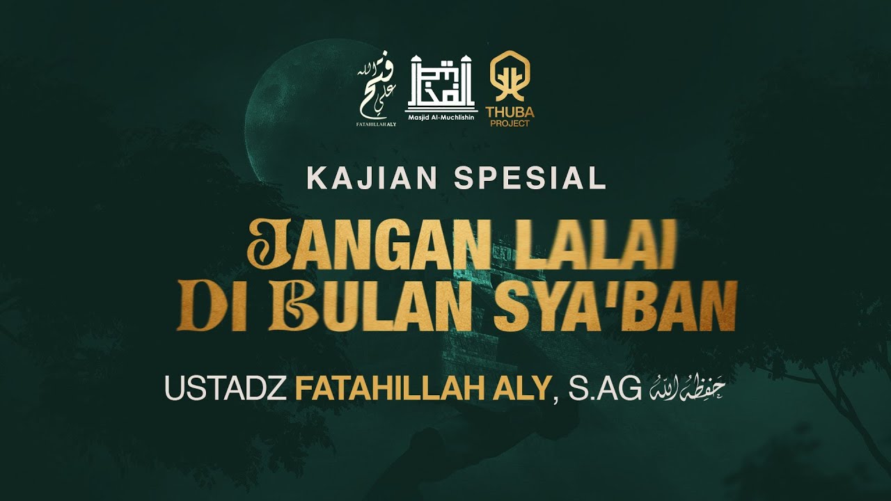 Jangan Lalai di Bulan Sya'ban | Ustadz Fatahillah Aly, S.Ag