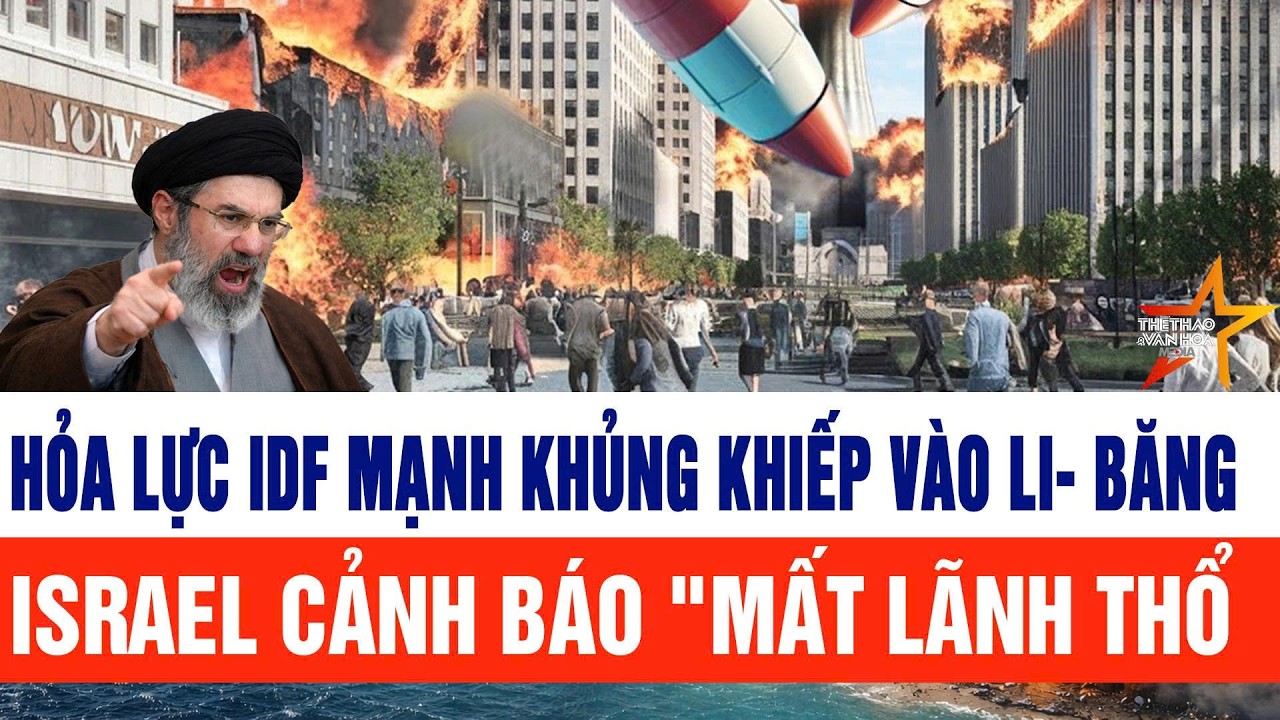 Hỏa lực IDF mạnh khủng khiếp binh sĩ Li- Băng thiệt mạng: Israel cảnh báo 