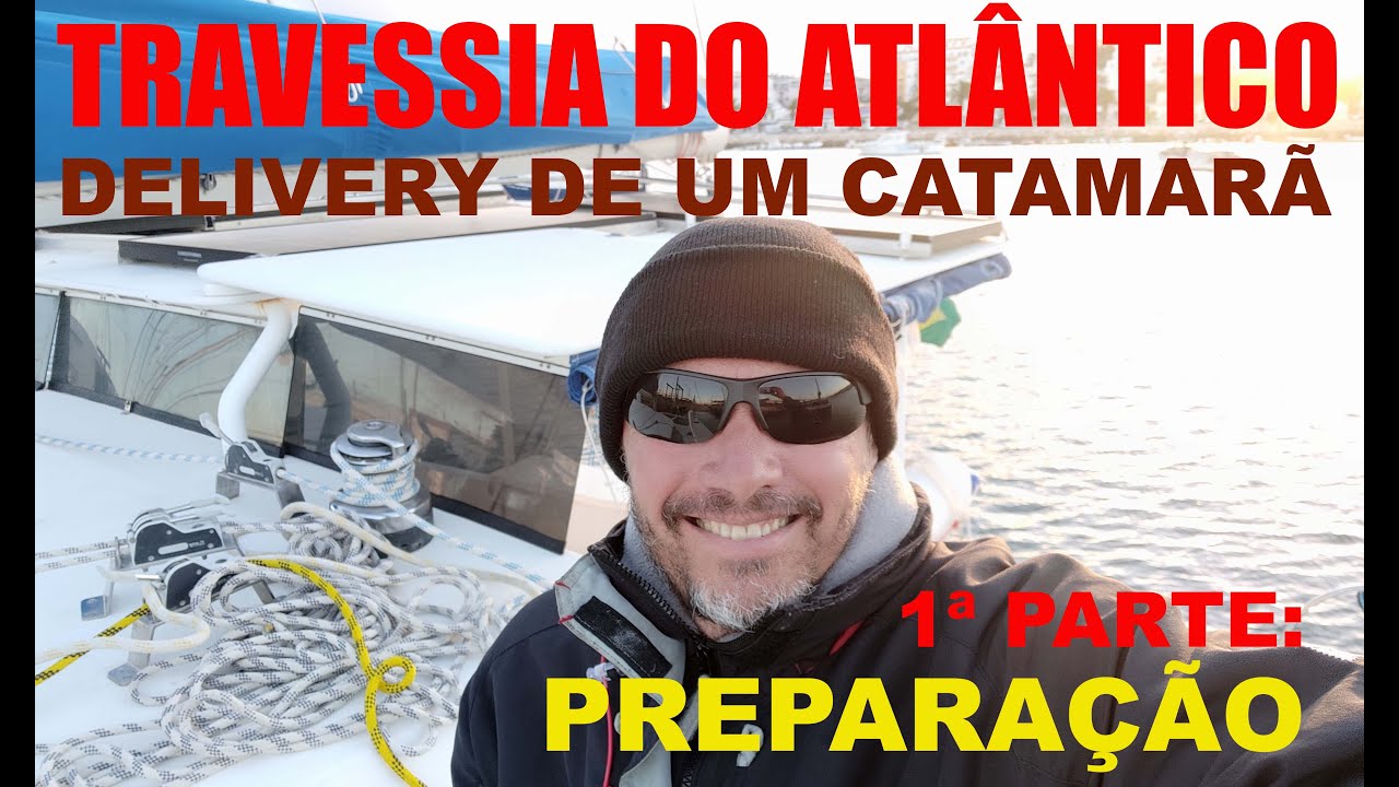 TRAVESSIA DO ATLÂNTICO - Delivery de um catamarã, 1ª parte: preparação