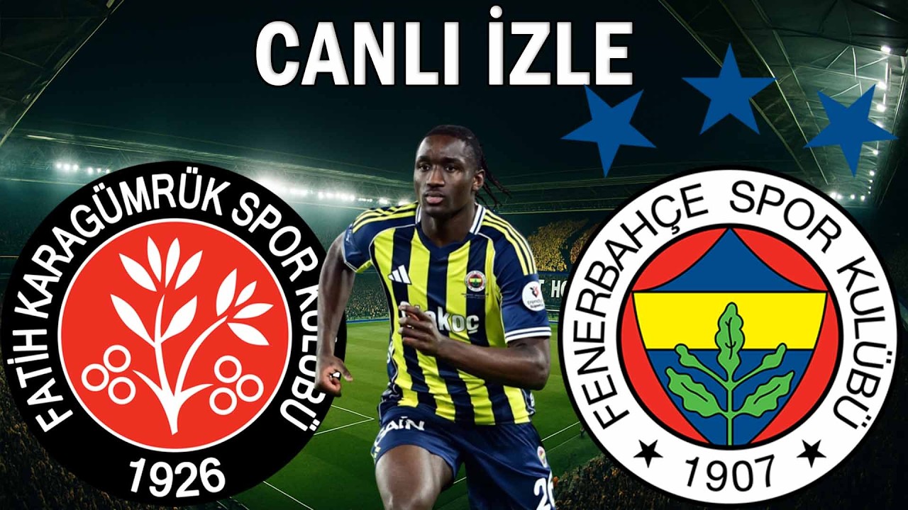 FENERBAHÇE KARAGÜMRÜK MAÇI CANLI İZLE