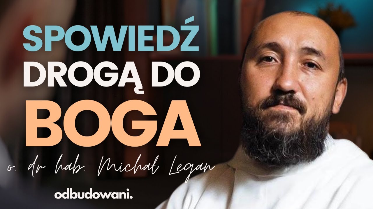 Sakrament pokuty i łaska uświęcająca - o. Michał Legan OSPPE o duchowej drodze powrotu do Boga