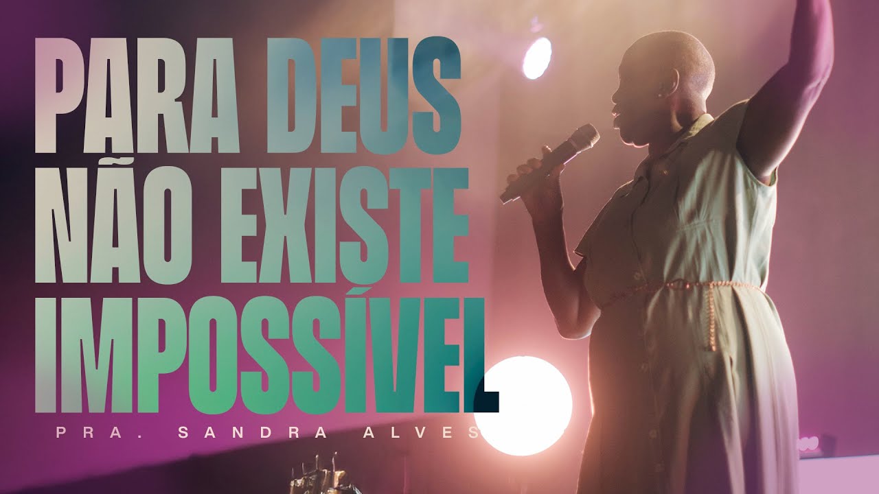 Para Deus não Existe Impossível | Pra. Sandra Alves