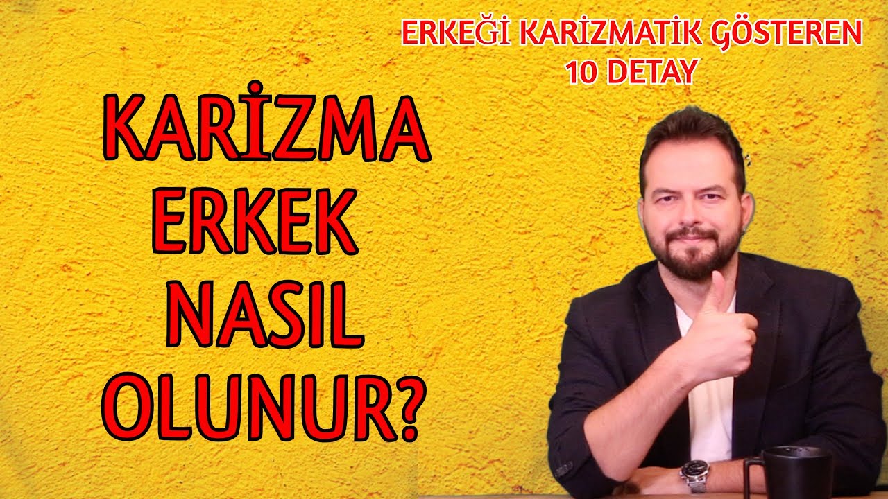 NASIL KARİZMATİK ERKEK OLURSUN? ERKEĞİ KARİZMATİK GÖSTEREN 10 DETAY