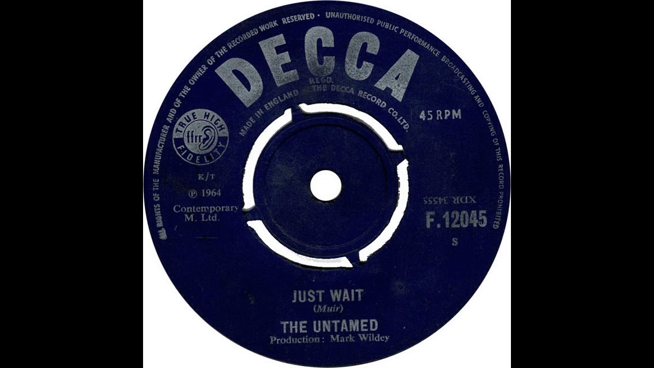 The Untamed - Just Wait (Decca F 12045) (1964)