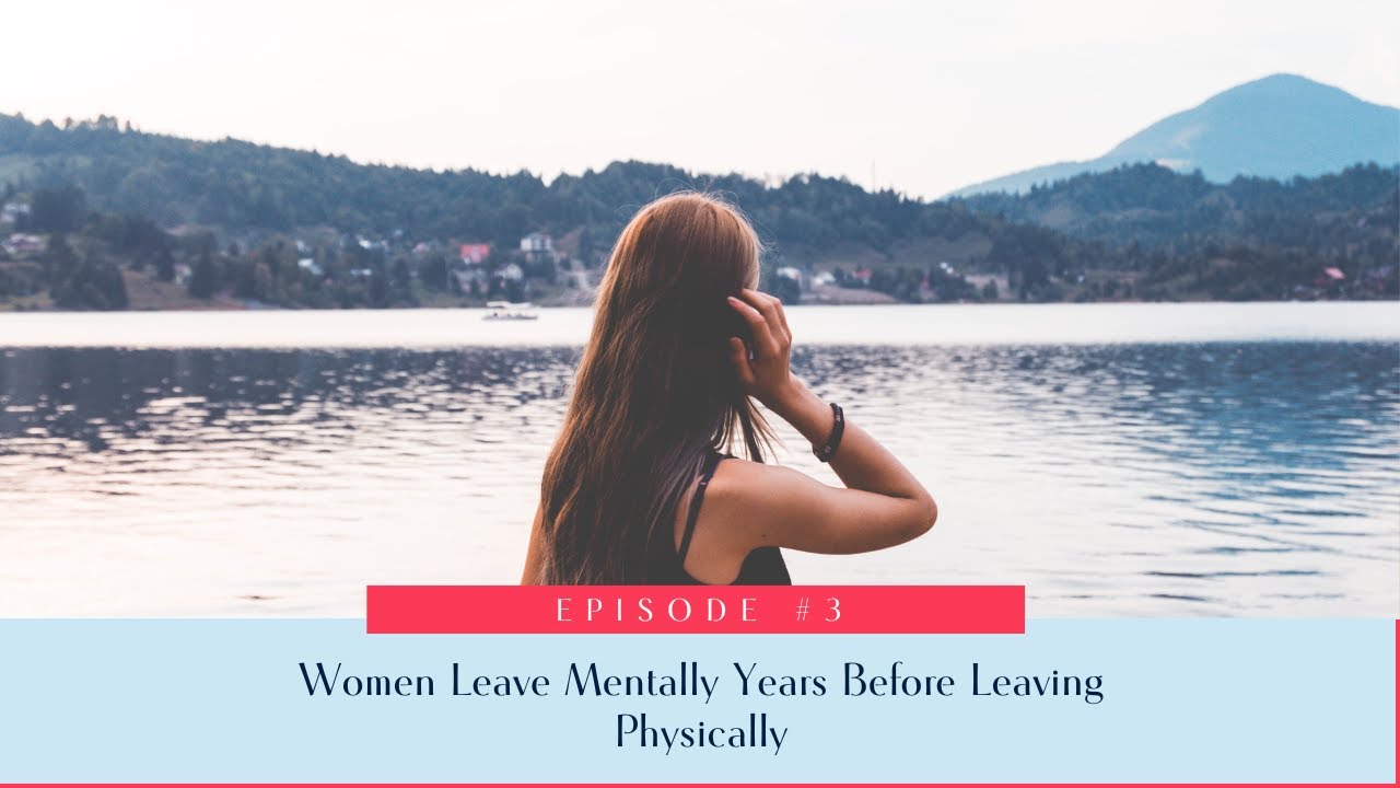 3: Women Leave Mentally Before They Leave Physically