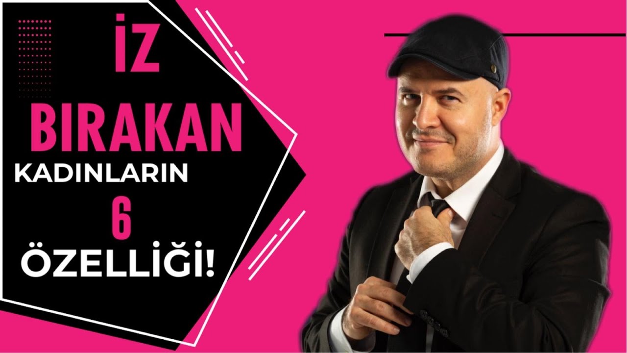 İZ BIRAKAN KADINLARIN ALTI ÖZELLİĞİNİ İLİŞKİ KOÇU ADİL YILDIRIM ANLATIYOR