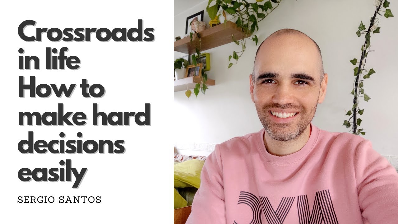 Crossroads in life - How to make hard decisions easily