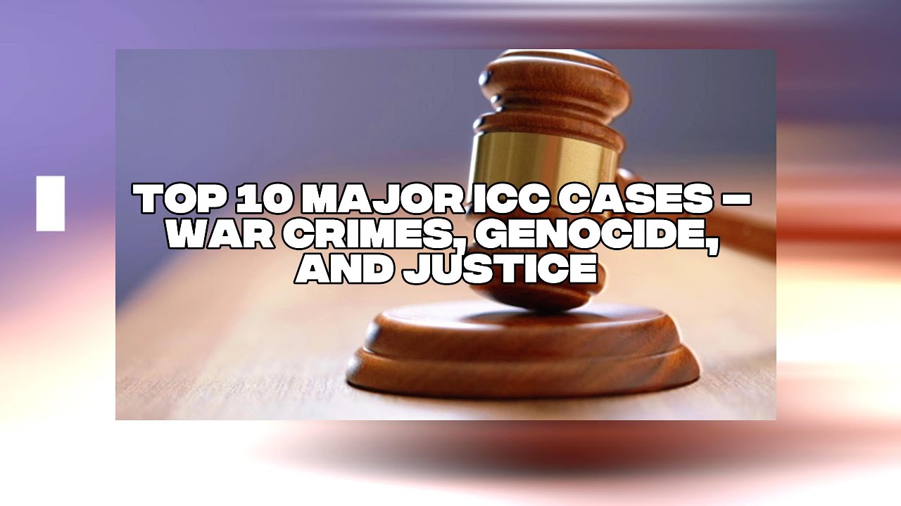 ICC CASES ALL OVER THE WORLD