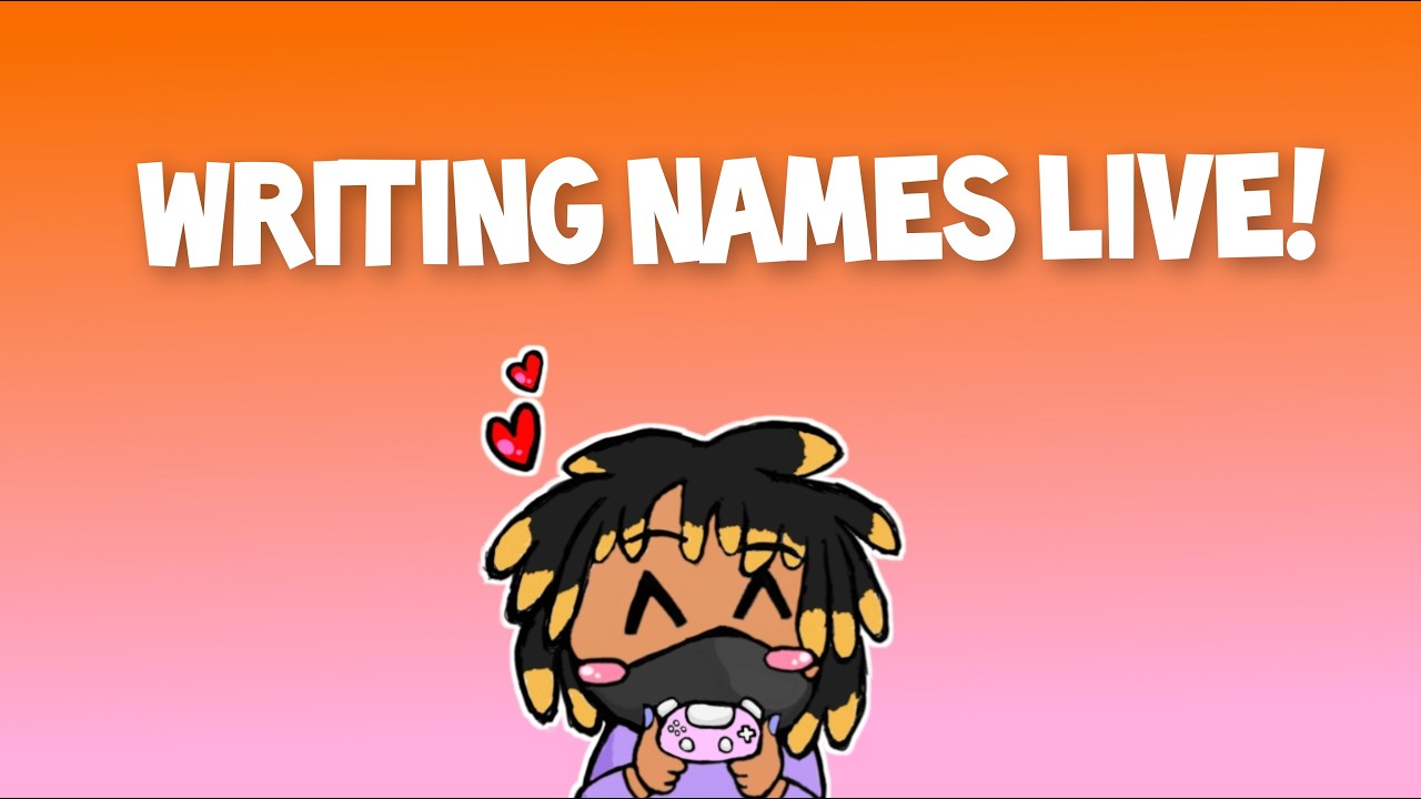 Writing Names LIVE dono! 🧡