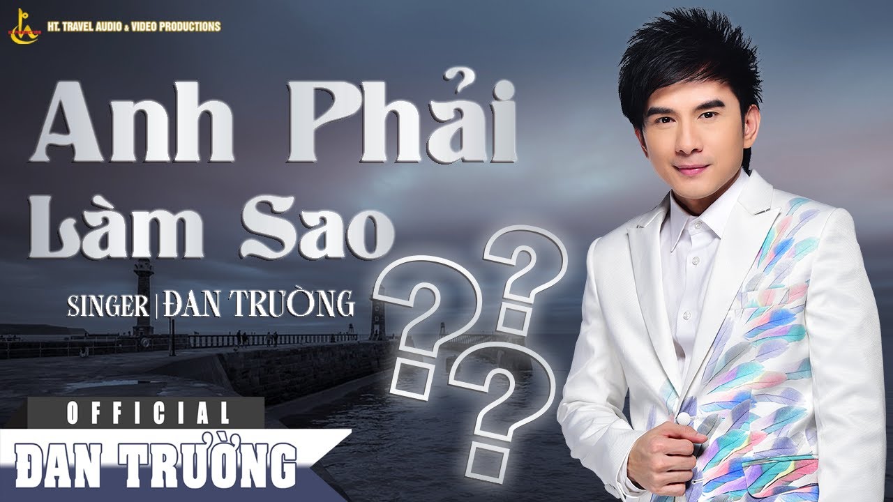 ANH PHẢI LÀM SAO || ĐAN TRƯỜNG