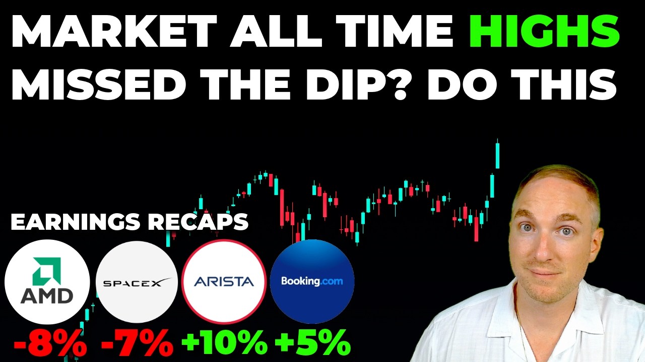 Market All Time Highs! If You MISSED The Dip, Do THIS! & AMD, SPCX, ANET, BKNG Earnings