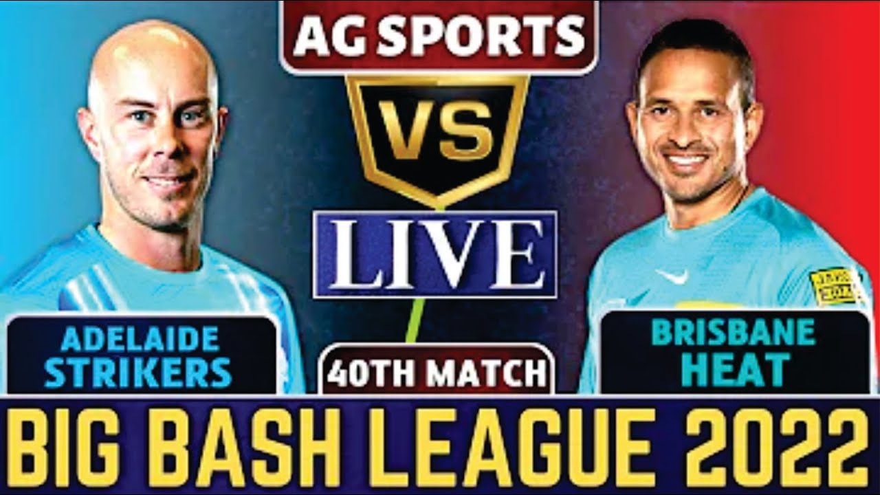 Live Brisbane Heat vs Adelaide Strikers | BRH vs ADS Live 40th T20 Match Big Bash League 2022-23