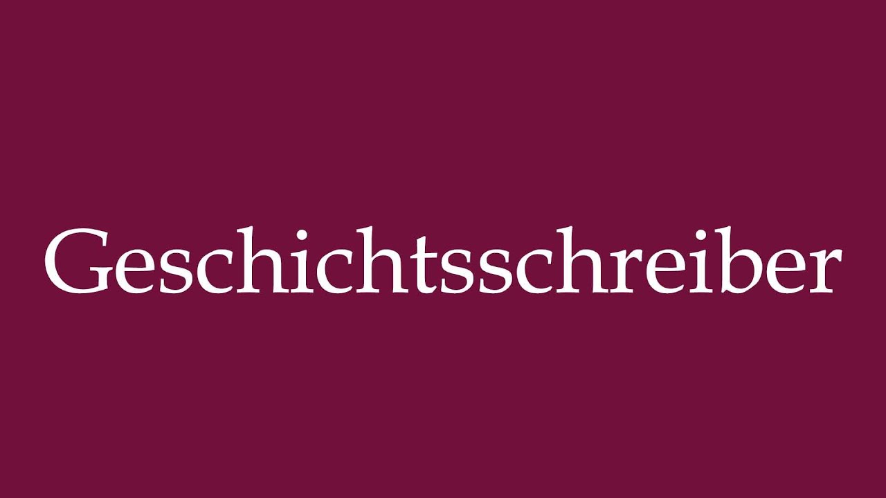 How to Pronounce ''Geschichtsschreiber'' (Historian) Correctly in German