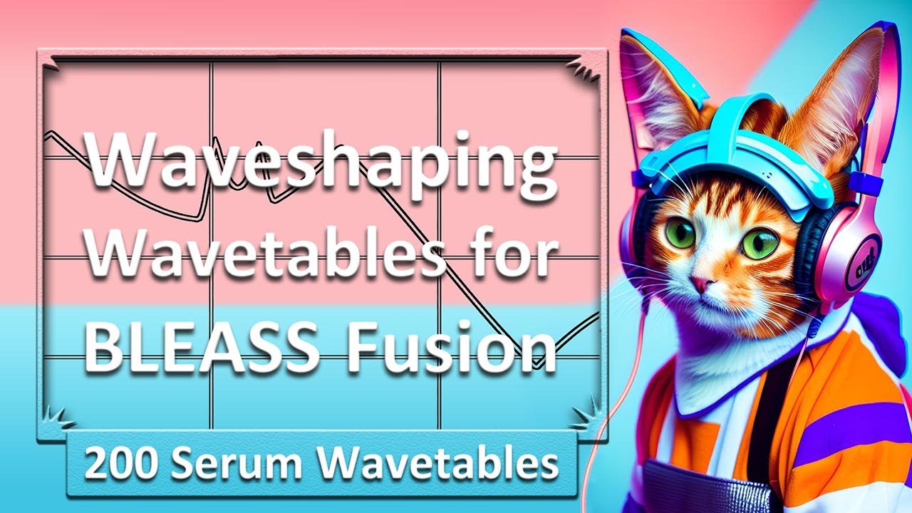 BLEASS Fusion Serum Wavetable based Waveshapers: 214 Serum wavetables, demo of wavetable resampling