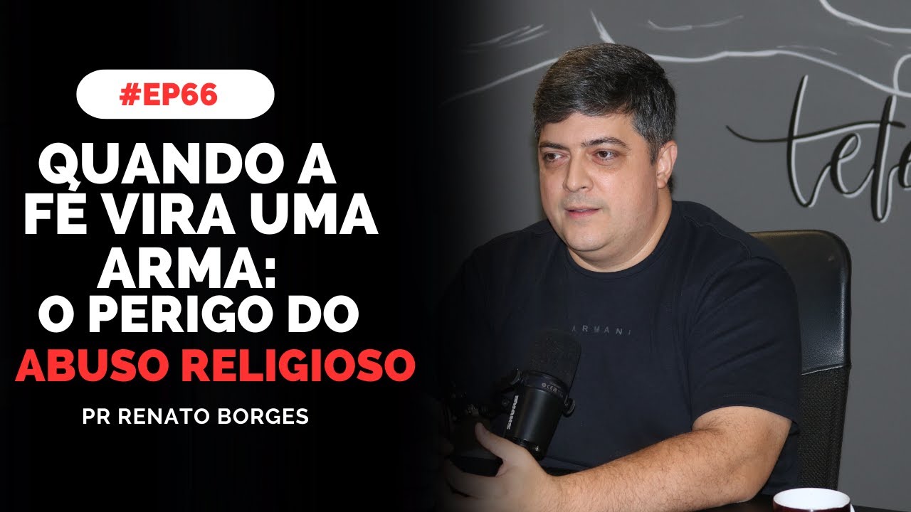 #ep65  - ABUSO RELIGIOSO - PR RENATO BORGES