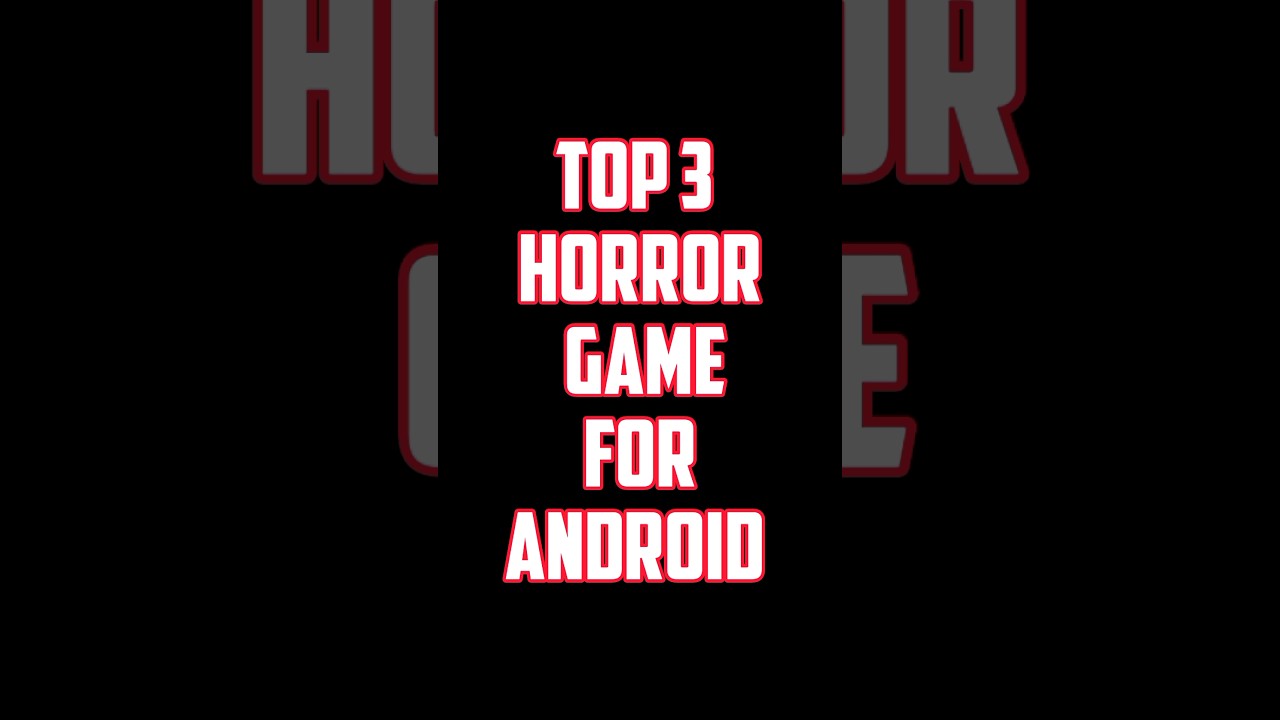 TOP 3 HORROR GAME FOR ANDROID 