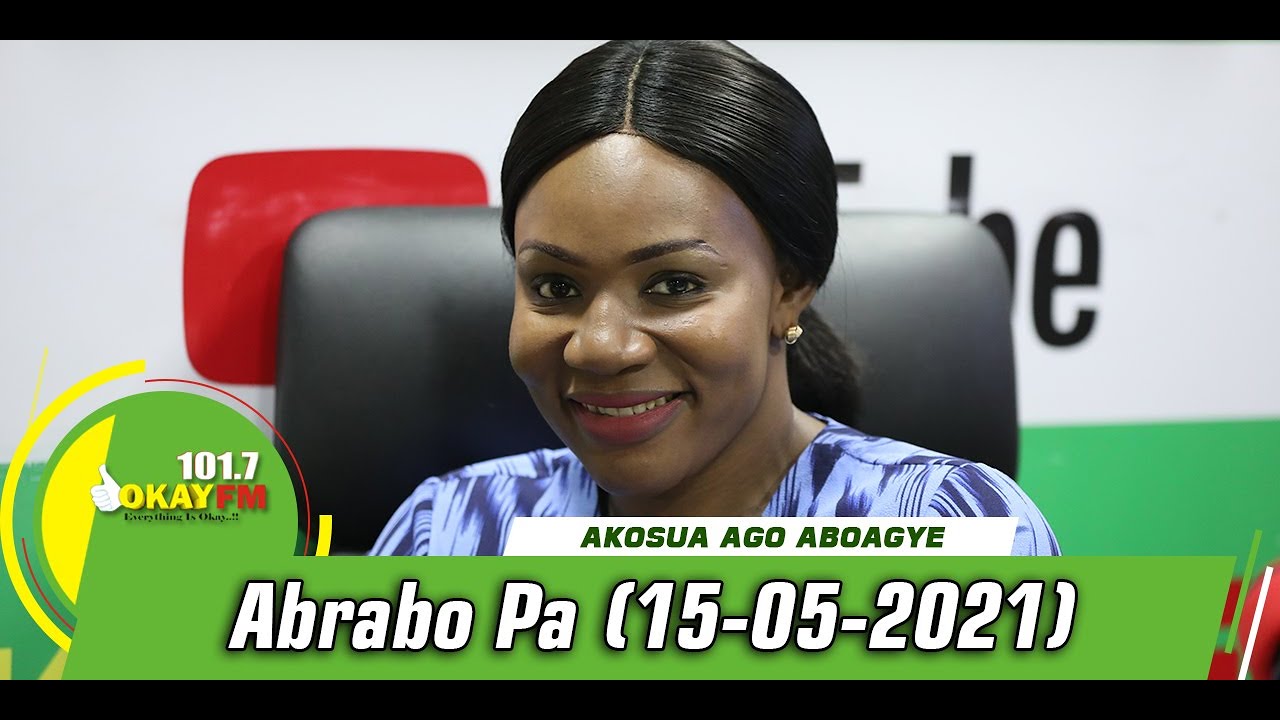 ABRABO PA WITH AKOSUA AGOO ABOAGYE ON OKAY FM 101.7(15-06-2021)