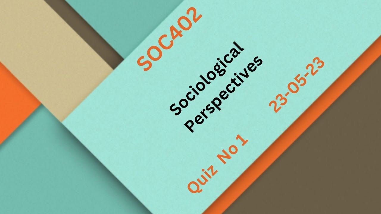 SOC402 Sociological Perspectives Quiz No 1
