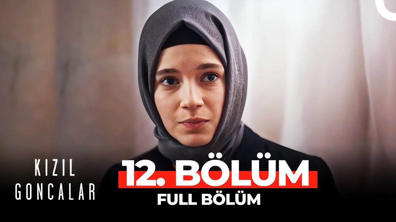 Kızıl Goncalar 12. Bölüm