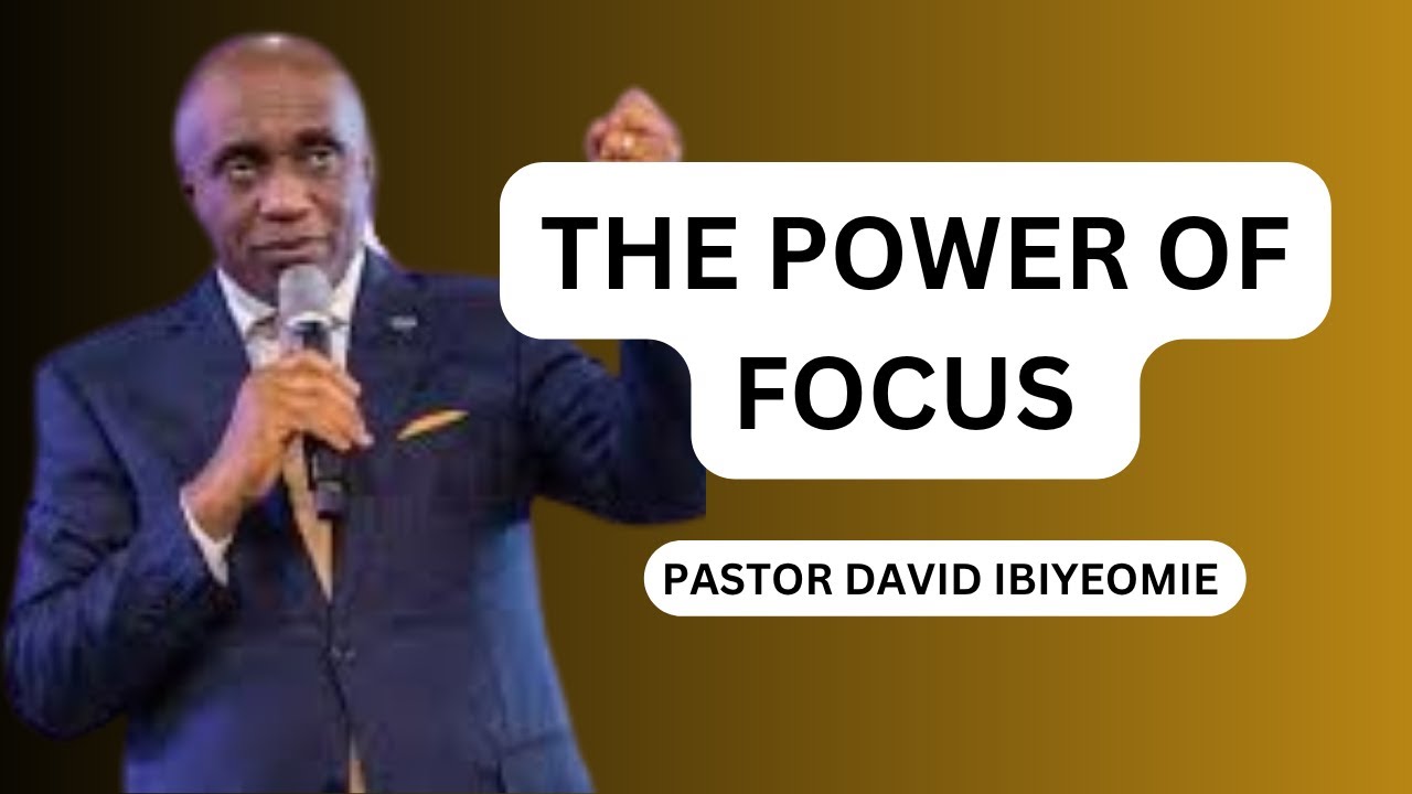 The POWER of FOCUS Revealed by Pastor David Ibiomomie