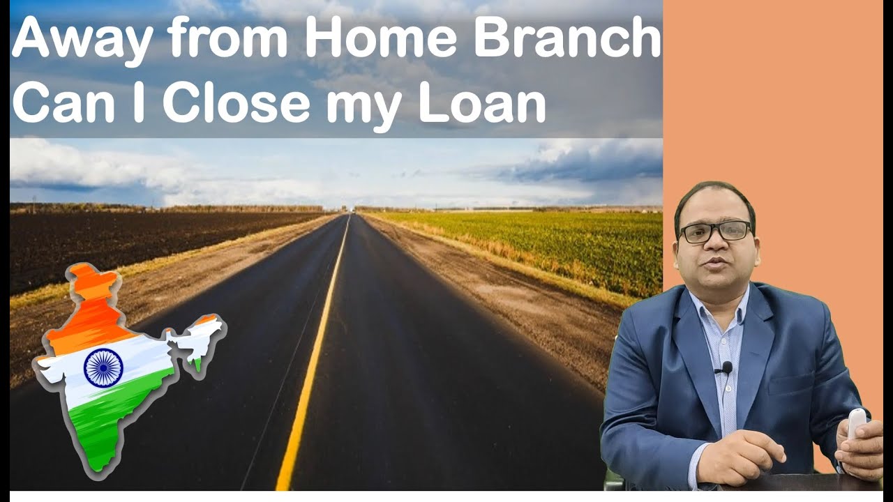 away from home branch how can i close my SBI Loan Account