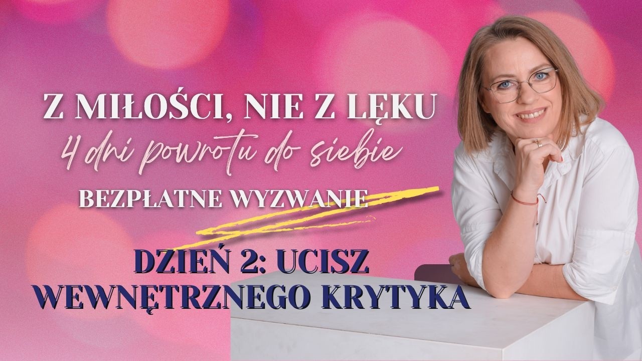 DZIEŃ 2 WYZWANIA: Ucisz wewnętrznego krytyka