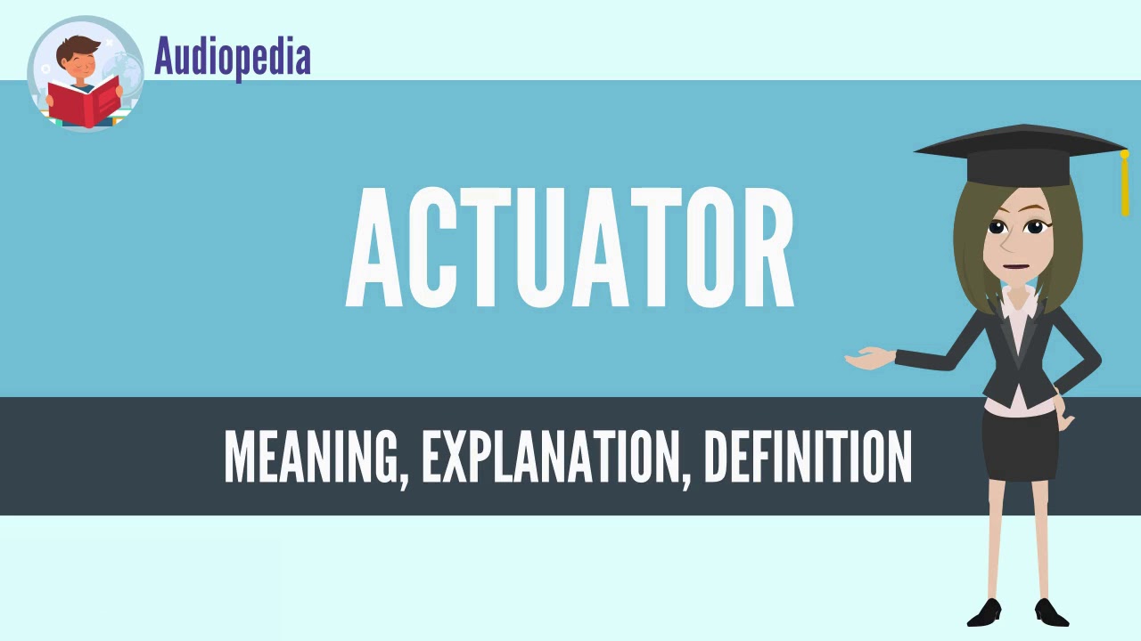 What Is ACTUATOR? ACTUATOR Definition & Meaning
