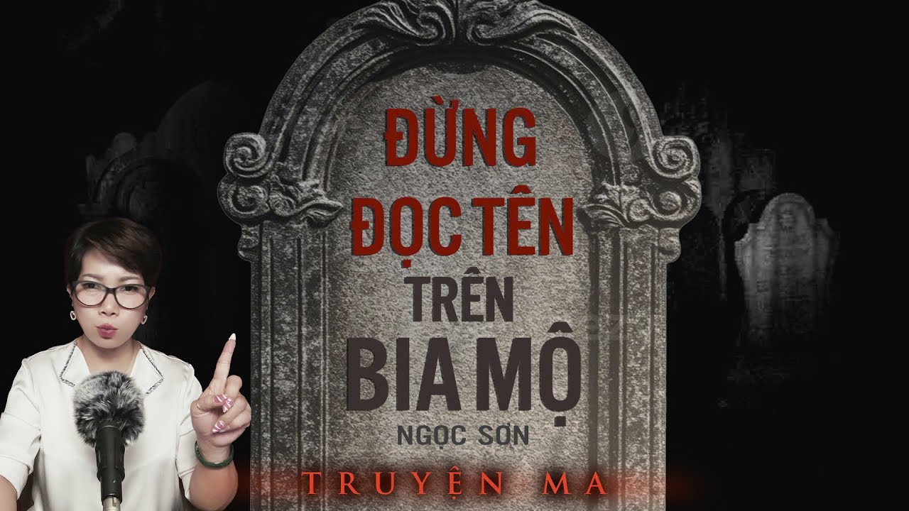 Nghe truyện ma : ĐỪNG ĐỌC TÊN TRÊN BIA MỘ - trò đùa tinh nghịch của lũ trẻ phạm tới tâm linh