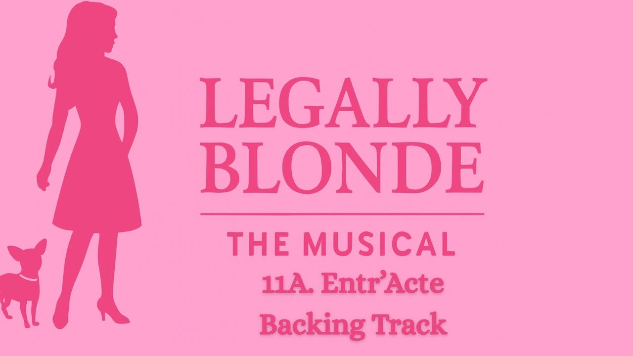 🎤Entr'Acte - 11A - Legally Blonde🎤