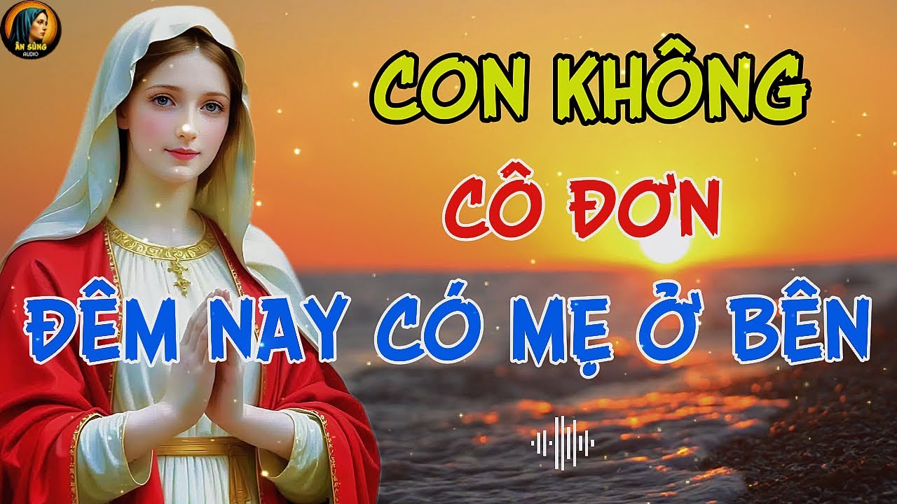 Khi Đêm Xuống – MẸ MARIA Nhận Lấy Mọi Mệt Mỏi Cho Con | Thức Dậy Cùng Ân Sủng Audio !