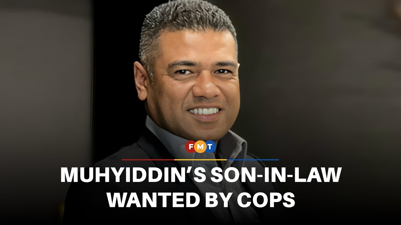 Arrest warrant issued for Muhyiddin&rsquo;s son-in-law