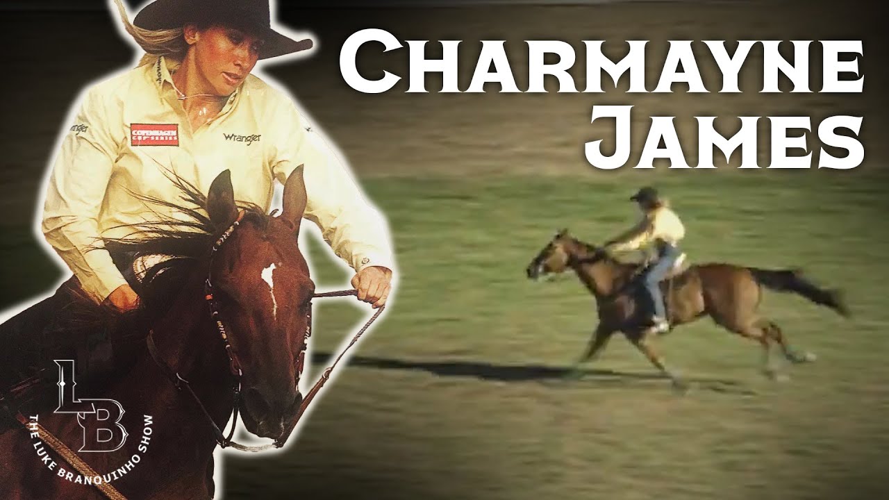 11x World Champion Barrel Racer & ProRodeo Hall of Famer: CHARMAYNE JAMES | The Luke Branquinho Show