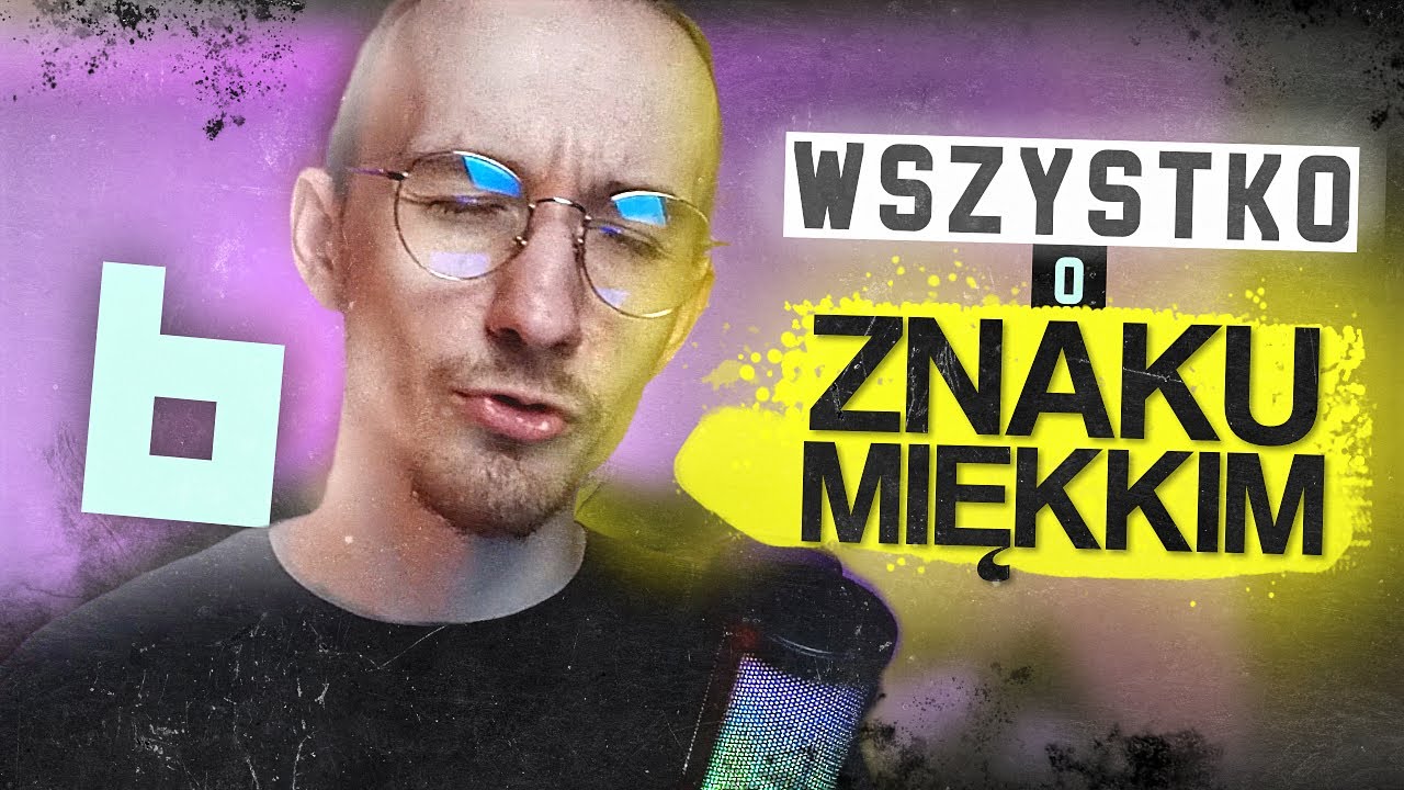 Wszystko co musisz wiedzieć o ZNAKU MIĘKKIM! - zasady, przykłady, porady dla uczących się