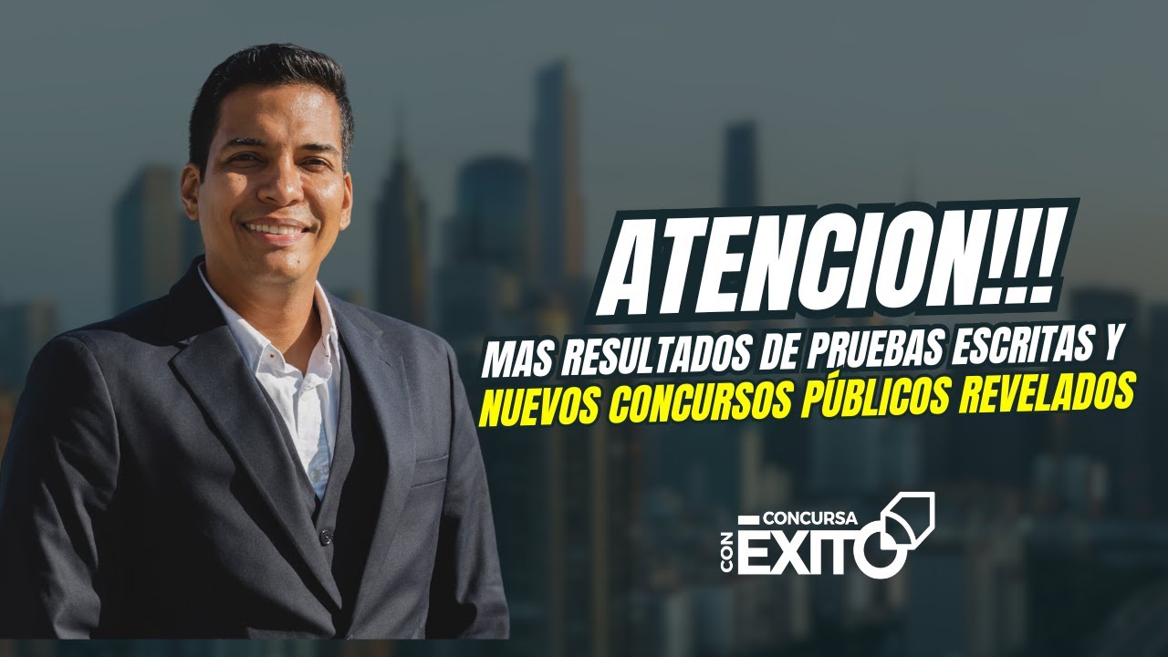 ¡Atención! Mas resultados de pruebas escritas y nuevos concursos públicos revelados