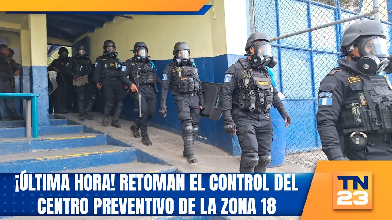 &iexcl;&Uacute;ltima hora! Retoman el control del Centro Preventivo de la zona 18